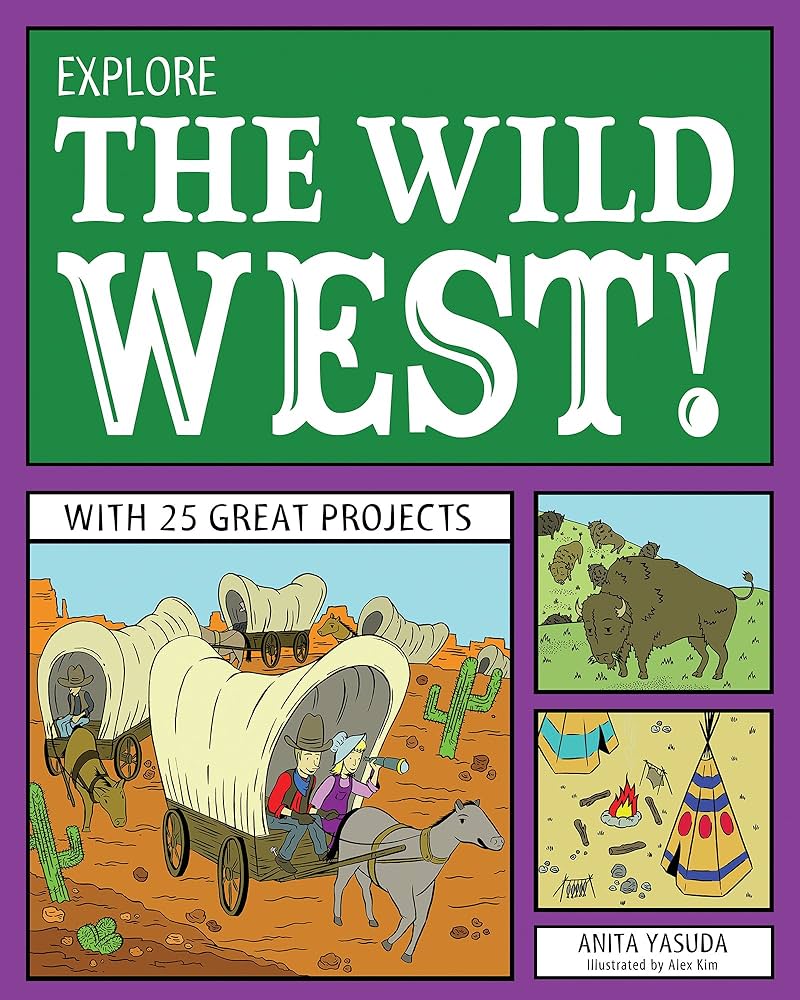 Explore the Wild West!: With 25 Great Projects (Explore Your